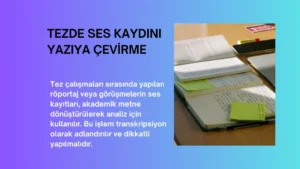 Tezde Ses Kaydını Yazıya Çevirme
